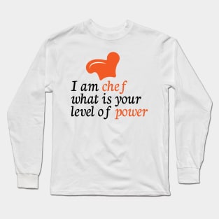 I am chef what is your level of power Long Sleeve T-Shirt